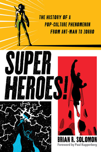 Superheroes The History Of A Popculture Phenomenon From Antman To Zorro Brian Solomon
