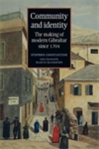 Community And Identity The Making Of Modern Gibraltar Since 1704 1st Edition Stephen Constantine Martin Blinkhorn