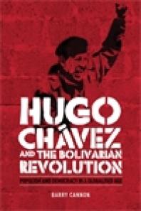 Hugo Chvez And The Bolivarian Revolution Populism And Democracy In A Globalised Age 1st Edition Barry Cannon