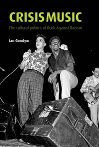 Crisis Music The Cultural Politics Of Rock Against Racism 1st Edition Ian Goodyer