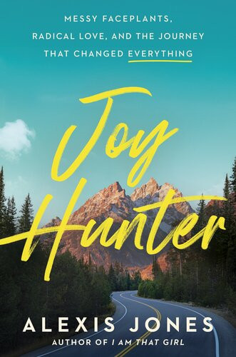 Joy Hunter Messy Faceplants Radical Love And The Journey That Changed Everything Alexis Jones