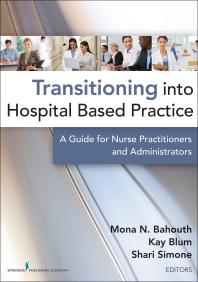 Transitioning Into Hospital Based Practice A Guide For Nurse Practitioners And Administrators 1st Edition Mona N Bahouth Kay Blum Shari Simone