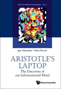 Aristotles Laptop The Discovery Of Our Informational Mind The Discovery Of Our Informational Mind Igor Aleksander Helen B Morton