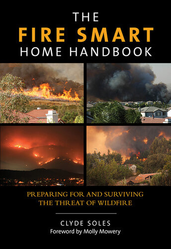 The Fire Smart Home Handbook Preparing For And Surviving The Threat Of Wildfire Clyde Soles