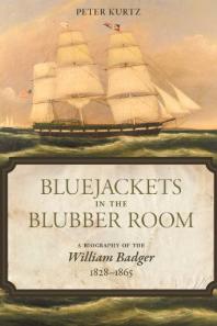 Bluejackets In The Blubber Room A Biography Of The William Badger18281865 1st Edition Peter Kurtz