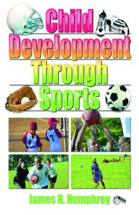 Child Development Through Sports First Edition James H Humphrey