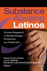 Substance Abusing Latinos Current Research On Epidemiology Prevention And Treatment Shulamith L A Straussner Mario De La Rosa Lori Holleran
