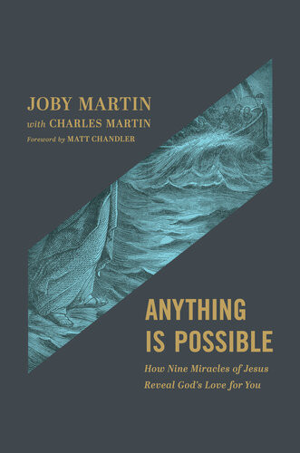 Anything Is Possible How Nine Miracles Of Jesus Reveal Gods Love For You Joby Martin Charles Martin