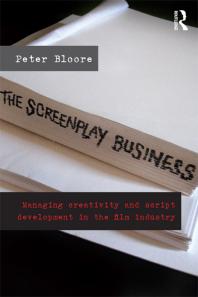 The Screenplay Business Managing Creativity And Script Development In The Film Industry Peter Bloore
