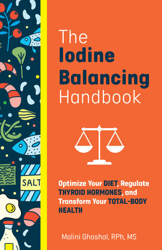The Iodine Balancing Handbook Optimize Your Diet Regulate Thyroid Hormones And Transform Your Totalbody Health Malini Ghoshal