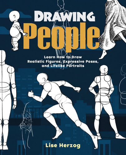 Drawing People Learn How To Draw Realistic Figures Expressive Poses And Lifelike Portraits Lise Herzog