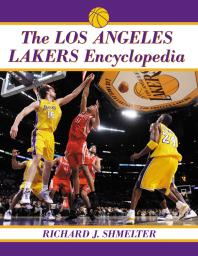 The Los Angeles Lakers Encyclopedia 1st Edition Richard J Shmelter