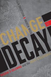 Change Or Decay Russias Dilemma And The Wests Response Lilia Shevtsova Andrew Wood