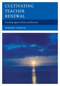 Cultivating Teacher Renewal Guarding Against Stress And Burnout Barbara Larrivee