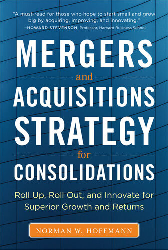 Ma Strategy For Consolidations Roll Up Roll Out And Innovate For Superior Growth And Returns 1st Edition Norman W Hoffmann