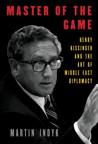 Master Of The Game Henry Kissinger And The Art Of Middle East Diplomacy Martin Indyk