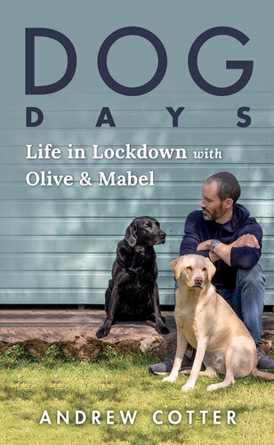 Dog Days Life In Lockdown With Olive Mabel Andrew Cotter