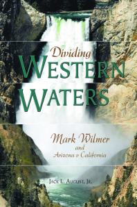 Dividing Western Waters Mark Wilmer And Arizona V California 1st Edition Jack L August