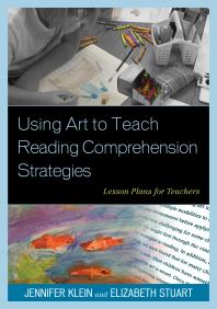 Using Art To Teach Reading Comprehension Strategies Lesson Plans For Teachers Jennifer Klein Elizabeth Stuart Whitehead