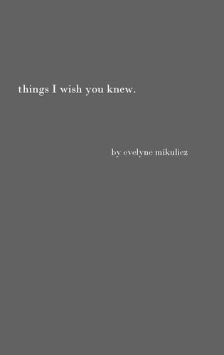 Things I Wish You Knew Poems Letters And Text To Honor All The Broken Hearts Evelyne Mikulicz
