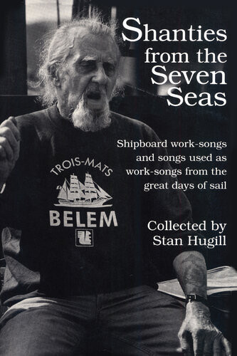 Shanties From The Seven Seas Shipboard Worksongs And Some Songs Used As Worksongs From The Great Days Of Sail Stan Hugill