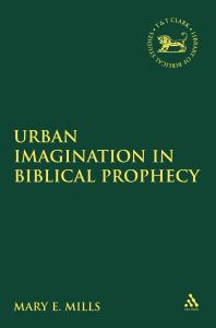Urban Imagination In Biblical Prophecy 1st Edition Mary E Mills