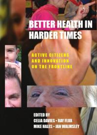 Better Health In Harder Times Active Citizens And Innovation On The Frontline 1st Edition Celia Davies Jan Walmsley Mike Hales