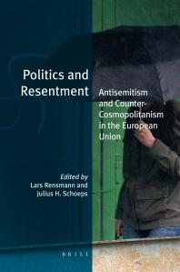Politics And Resentment Antisemitism And Countercosmopolitanism In The European Union 1st Edition Lars Rensmann Julius H Schoeps