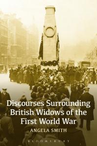 Discourses Surrounding British Widows Of The First World War 1st Edition Angela Smith
