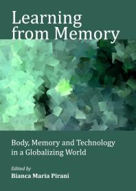 Learning From Memory Body Memory And Technology In A Globalizing World 1st Edition Bianca Maria Pirani Ivan Varga