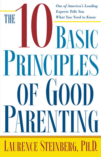 The Ten Basic Principles Of Good Parenting Laurence Steinberg