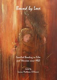 Bound By Love Familial Bonding In Film And Television Since 1950 1st Edition Laura Mattoon Damore