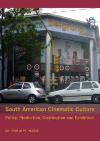 South American Cinematic Culture Policy Production Distribution And Exhibition 1st Edition Miriam Ross