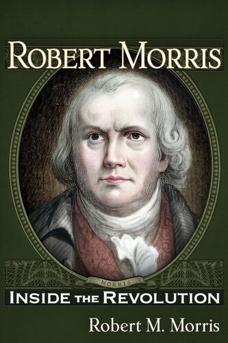 Robert Morris Inside The Revolution Robert M Morris