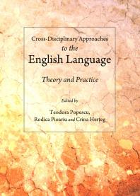 Crossdisciplinary Approaches To The English Language Theory And Practice 1st Edition Teodora Popescu Rodica Pioariu Crina Hereg
