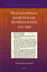 The Grace Of Misery Joseph Roth And The Politics Of Exile 19191939 Paperback 1st Edition Ilse Josepha Lazaroms