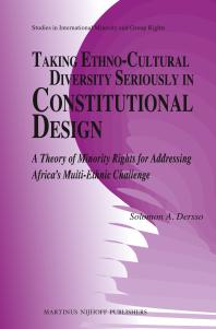 Taking Ethnocultural Diversity Seriously In Constitutional Design A Theory Of Minority Rights For Addressing Africas Multiethnic Challenge 1st Edition Solomon A Dersso