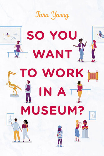 So You Want To Work In A Museum Tara Young