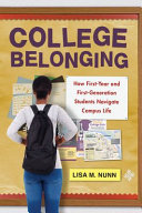 College Belonging How Firstyear And Firstgeneration Students Navigate Campus Life Lisa M Nunn