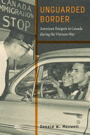 Unguarded Border American Migrs In Canada During The Vietnam War Donald W Maxwell