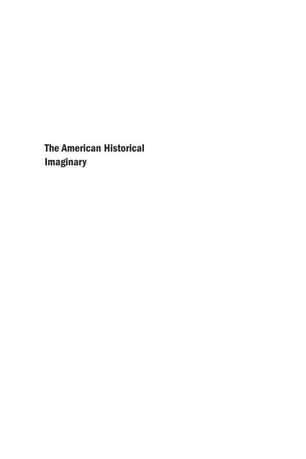 The American Historical Imaginary Contested Narratives Of The Past Caroline Guthrie