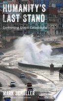 Humanitys Last Stand Confronting Global Catastrophe Mark Schuller