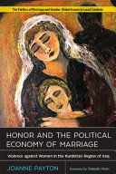 Honor And The Political Economy Of Marriage Violence Against Women In The Kurdistan Region Of Iraq Joanne Payton