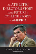 An Athletic Directors Story And The Future Of College Sports In America Robert E Mulcahy