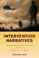 Intervention Narratives Afghanistan The United States And The Global War On Terror Purnima Bose