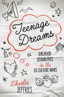 Teenage Dreams Girlhood Sexualities In The Us Culture Wars Charlie Jeffries