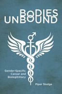 Bodies Unbound Genderspecific Cancer And Biolegitimacy Piper Sledge