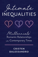 Intimate Inequalities Millennials Romantic Relationships In Contemporary Times Cristen Dalessandro