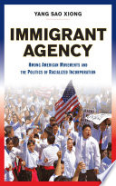 Immigrant Agency Hmong American Movements And The Politics Of Racialized Incorporation Yang Sao Xiong