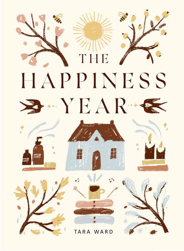 The Happiness Year How To Find Joy In Every Season Tara Ward